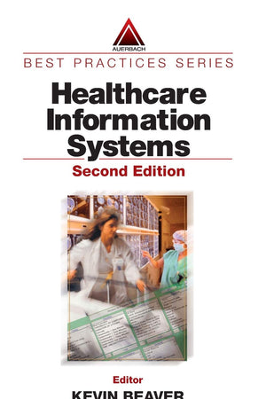 Healthcare Information Systems (Auerbach Best Practices)