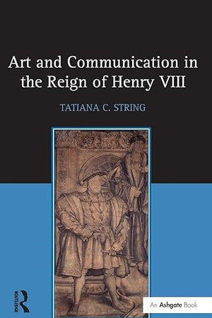 Art and Communication in the Reign of Henry VIII