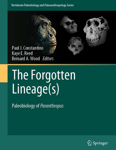 The Forgotten Lineage(s): Paleobiology of Paranthropus (Vertebrate Paleobiology and Paleoanthropology)