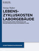 Lebenszykluskosten Laborgebäude: Entwicklung eines Werkzeugs zur projektspezifischen Kostenermittlung (Schriftenreihe Bauökonomie, 7) (German Edition)