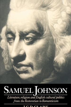 Samuel Johnson: Literature, Religion and English Cultural Politics from the Restoration to Romanticism