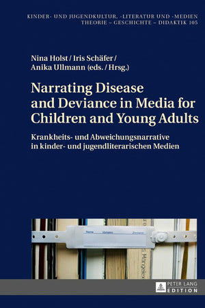 Narrating Disease and Deviance in Media for Children and Young Adults / Krankheits- und Abweichungsnarrative in kinder- und jugendliterarischen Medien ... -literatur und -medien) (German Edition)