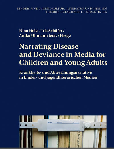 Narrating Disease and Deviance in Media for Children and Young Adults / Krankheits- und Abweichungsnarrative in kinder- und jugendliterarischen Medien ... -literatur und -medien) (German Edition)