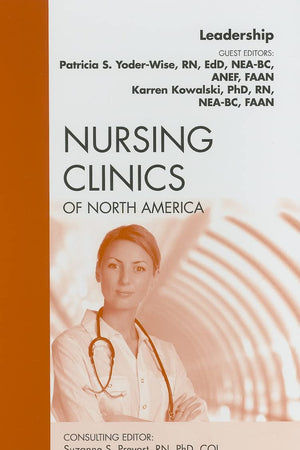 Leadership, An Issue of Nursing Clinics (Volume 45-1) (The Clinics: Nursing, Volume 45-1)