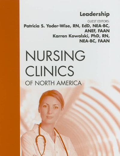 Leadership, An Issue of Nursing Clinics (Volume 45-1) (The Clinics: Nursing, Volume 45-1)