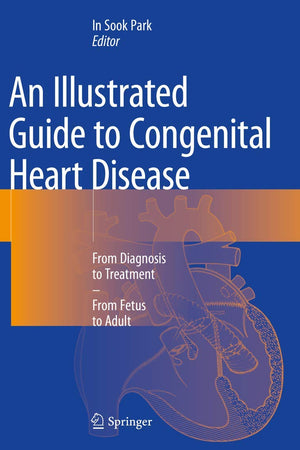 An Illustrated Guide to Congenital Heart Disease: From Diagnosis to Treatment – From Fetus to Adult