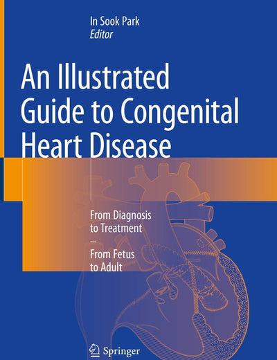 An Illustrated Guide to Congenital Heart Disease: From Diagnosis to Treatment – From Fetus to Adult