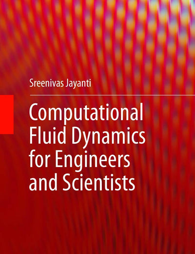 Computational Fluid Dynamics for Engineers and Scientists