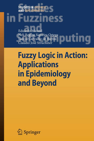 Fuzzy Logic in Action: Applications in Epidemiology and Beyond (Studies in Fuzziness and Soft Computing, 232)