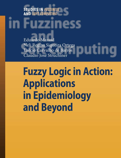Fuzzy Logic in Action: Applications in Epidemiology and Beyond (Studies in Fuzziness and Soft Computing, 232)