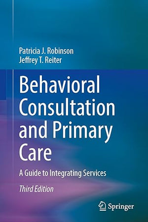 Behavioral Consultation and Primary Care: A Guide to Integrating Services