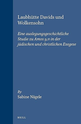 Laubhütte Davids und Wolkensohn: Eine auslegungsgeschichtliche Studie zu Amos 9,11 in der jüdischen und christlichen Exegese (Arbeiten zur Geschichte ... und des Urchristentums, 24) (German Edition)