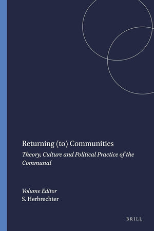 Returning (to) Communities: Theory, Culture and Political Practice of the Communal (Critical Studies, 28)