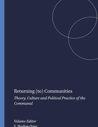 Returning (to) Communities: Theory, Culture and Political Practice of the Communal (Critical Studies, 28)