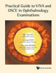 PRACTICAL GUIDE TO VIVA AND OSCE IN OPHTHALMOLOGY EXAMINATIONS