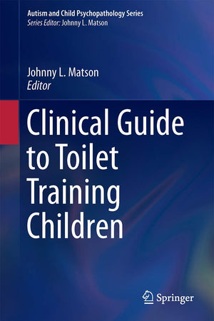 Clinical Guide to Toilet Training Children (Autism and Child Psychopathology Series)