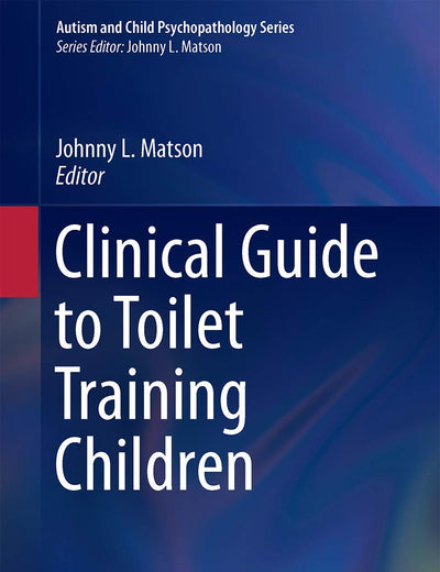 Clinical Guide to Toilet Training Children (Autism and Child Psychopathology Series)
