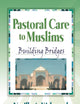 Pastoral Care to Muslims: Building Bridges