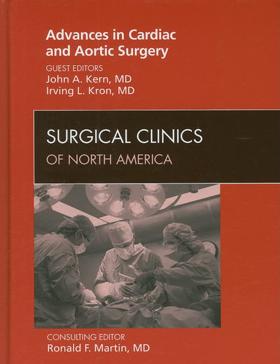 Advances in Cardiac and Aortic Surgery, An Issue of Surgical Clinics (Volume 89-4) (The Clinics: Surgery, Volume 89-4)