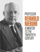 Professor Reinhold Niebuhr: A Mentor to the Twentieth Century