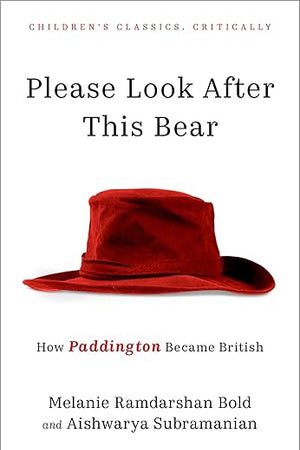 Please Look After This Bear: How Paddington Became British (Children's Classics Critically)