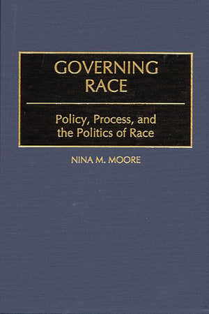 Governing Race: Policy, Process, and the Politics of Race