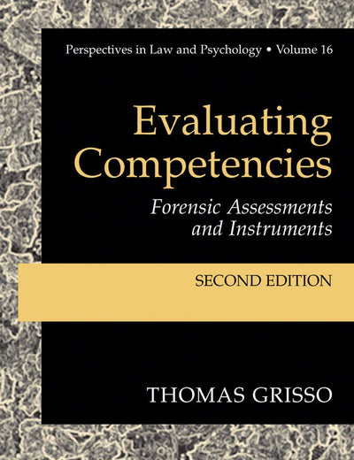 Evaluating Competencies: Forensic Assessments and Instruments (Perspectives in Law & Psychology, 7)