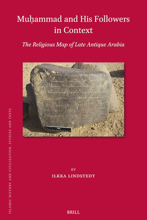 Muḥammad and His Followers in Context: The Religious Map of Late Antique Arabia (Islamic History and Civilization, 209)