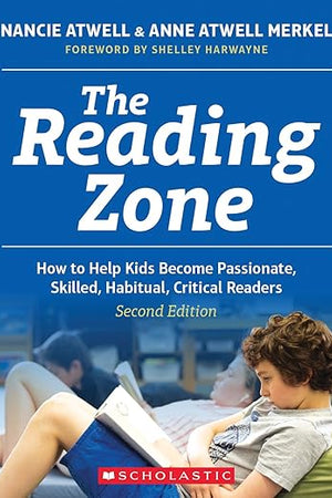 The Reading Zone, 2nd Edition: How to Help Kids Become Skilled, Passionate, Habitual, Critical Readers