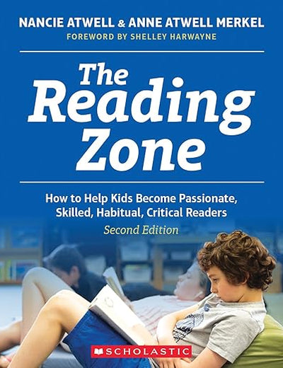 The Reading Zone, 2nd Edition: How to Help Kids Become Skilled, Passionate, Habitual, Critical Readers