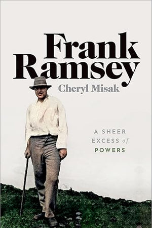 Frank Ramsey: A Sheer Excess of Powers