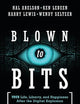 Blown to Bits: Your Life, Liberty, and Happiness After the Digital Explosion