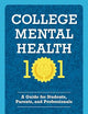College Mental Health 101: A Guide for Students, Parents, and Professionals