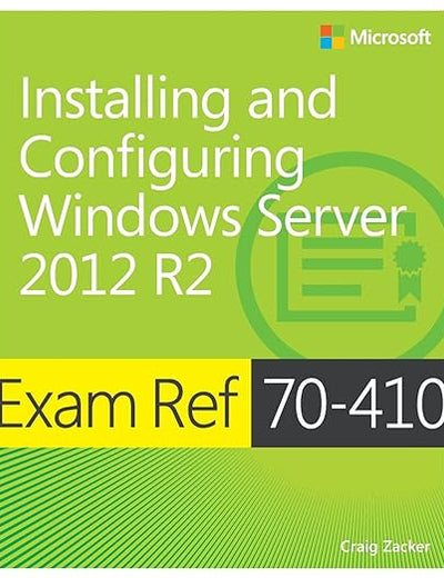 Exam Ref 70-410 Installing and Configuring Windows Server 2012 R2 (MCSA)