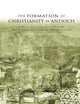 The Formation of Christianity in Antioch (Routledge Early Church Monographs)