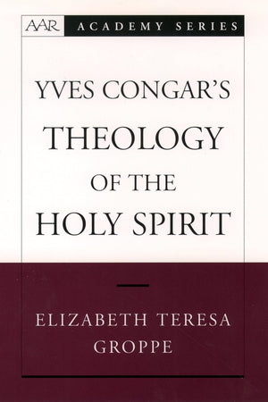 Yves Congar's Theology of the Holy Spirit (AAR Academy Series)