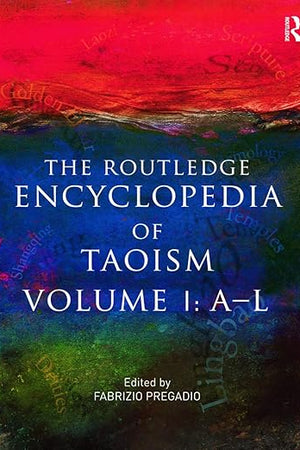 The Routledge Encyclopedia of Taoism: Volume One: A-L