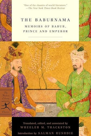 The Baburnama: Memoirs of Babur, Prince and Emperor (Modern Library Classics)