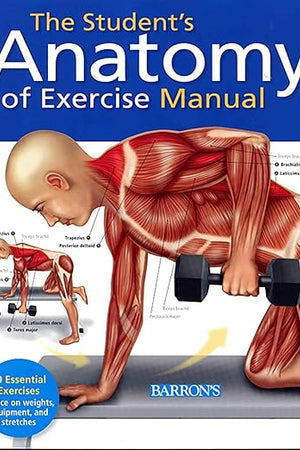 Student's Anatomy of Exercise Manual: 50 Essential Exercises Including Weights, Stretches, and Cardio