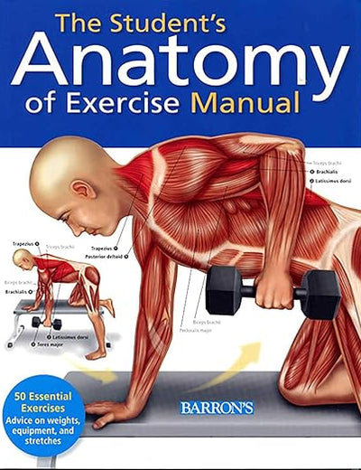 Student's Anatomy of Exercise Manual: 50 Essential Exercises Including Weights, Stretches, and Cardio