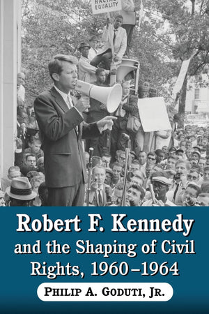 Robert F. Kennedy and the Shaping of Civil Rights, 1960-1964