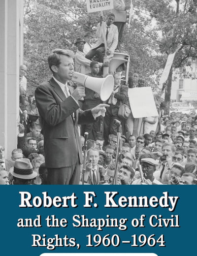 Robert F. Kennedy and the Shaping of Civil Rights, 1960-1964