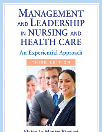 Management and Leadership in Nursing and Health Care: An Experiential Approach, Third Edition