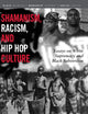 Shamanism, Racism, and Hip Hop Culture: Essays on White Supremacy and Black Subversion (Black Religion/Womanist Thought/Social Justice)