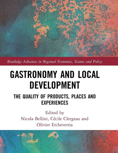 Gastronomy and Local Development: The Quality of Products, Places and Experiences (Routledge Advances in Regional Economics, Science and Policy)