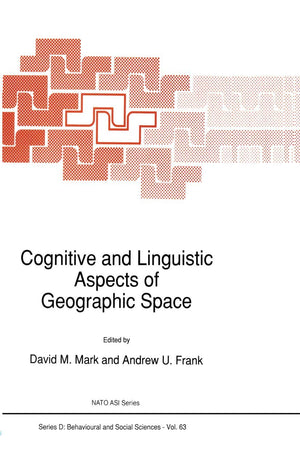 Cognitive and Linguistic Aspects of Geographic Space (NATO Science Series D:, 63)