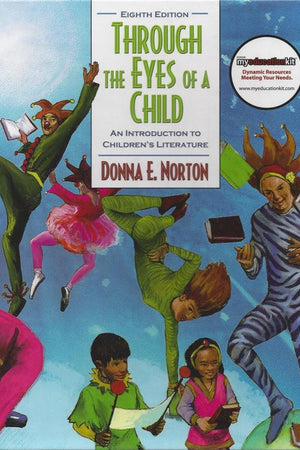 Through the Eyes of a Child: An Introduction to Children's Literature (8th Edition)