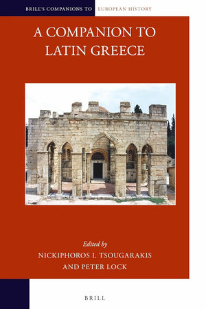 A Companion to Latin Greece (Brill's Companions to European History, 6)