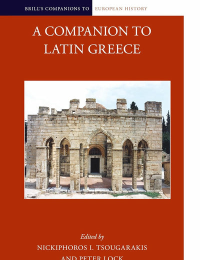 A Companion to Latin Greece (Brill's Companions to European History, 6)