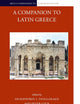A Companion to Latin Greece (Brill's Companions to European History, 6)